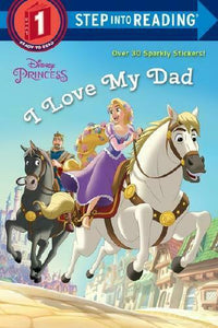 I Love My Dad (Disney Princess). Step Into Reading(R)(Step 1)
