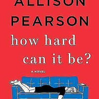 How Hard Can It Be?: A Novel by Pearson, Allison , Hardcover