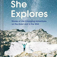 SHE EXPLORES: STORIES OF LIFE-CHANGING ADVENTURES ON ROAD By Gale Straub **NEW**