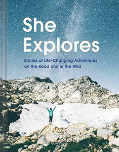 SHE EXPLORES: STORIES OF LIFE-CHANGING ADVENTURES ON ROAD By Gale Straub **NEW**