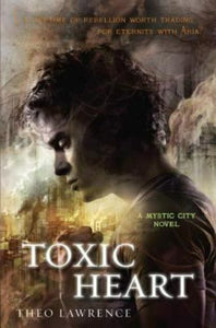 Mystic City Trilogy Ser.: Toxic Heart by Theo Lawrence