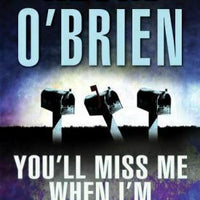 You'll Miss Me When I'm Gone by Kevin O'Brien